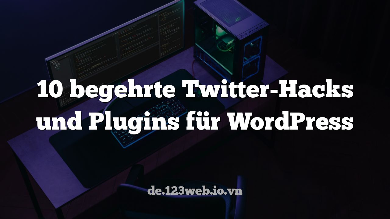 10 begehrte Twitter-Hacks und Plugins für WordPress