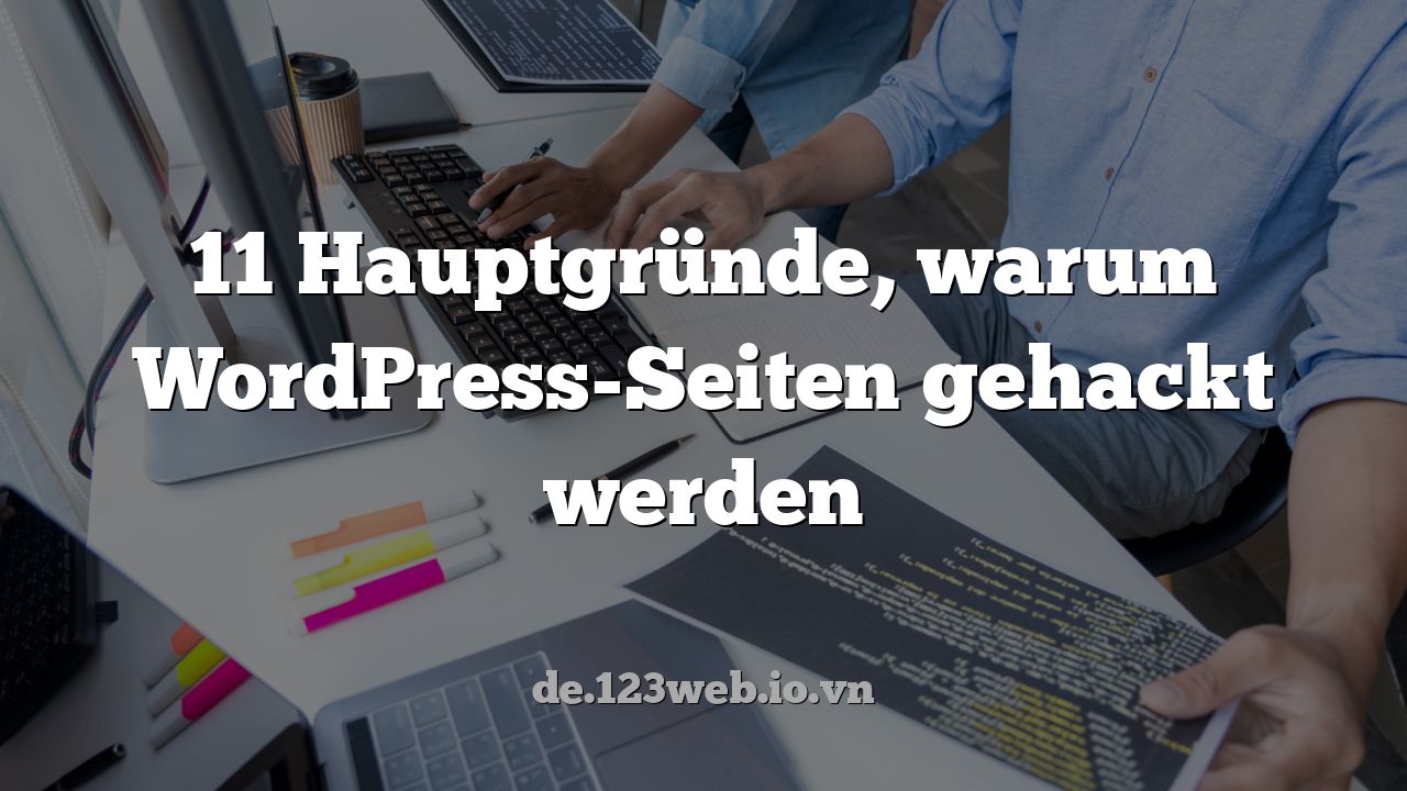 11 Hauptgründe, warum WordPress-Seiten gehackt werden