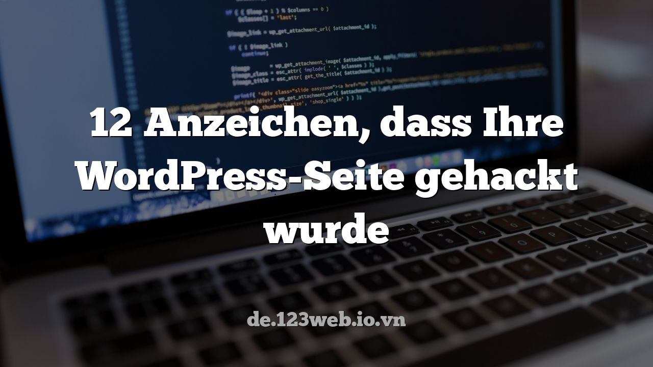 12 Anzeichen, dass Ihre WordPress-Seite gehackt wurde