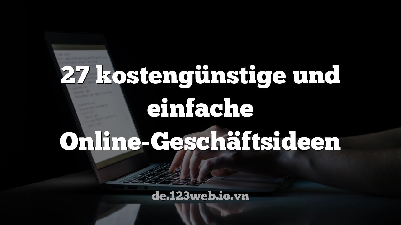 27 kostengünstige und einfache Online-Geschäftsideen