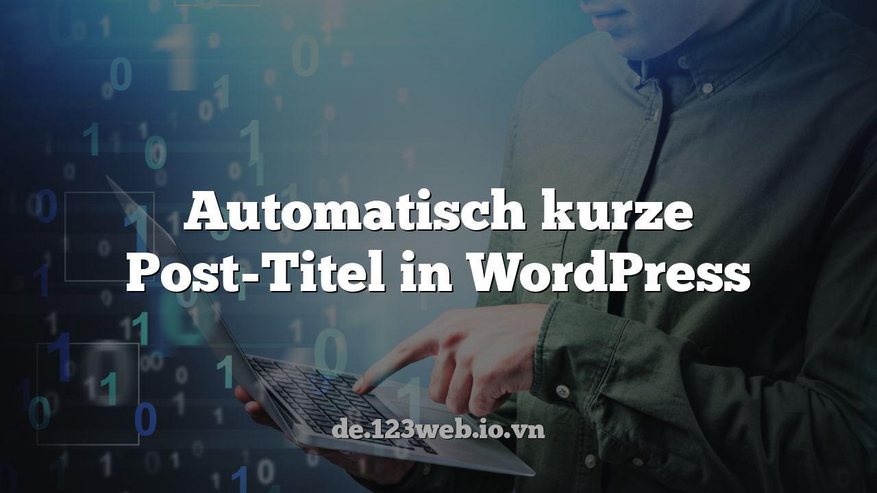Automatisch kurze Post-Titel in WordPress