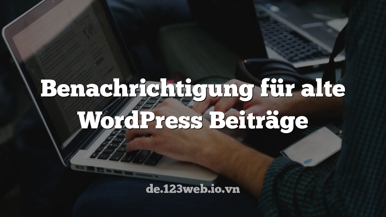 Benachrichtigung für alte WordPress Beiträge