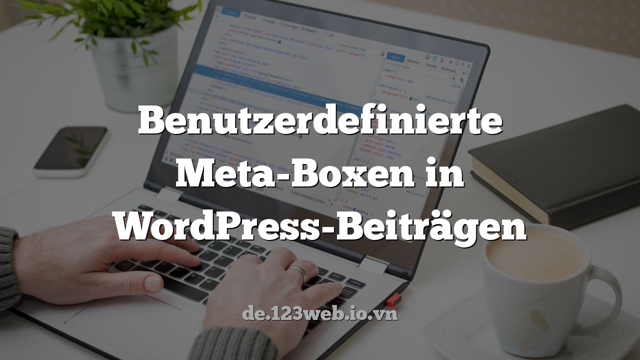 Benutzerdefinierte Meta-Boxen in WordPress-Beiträgen