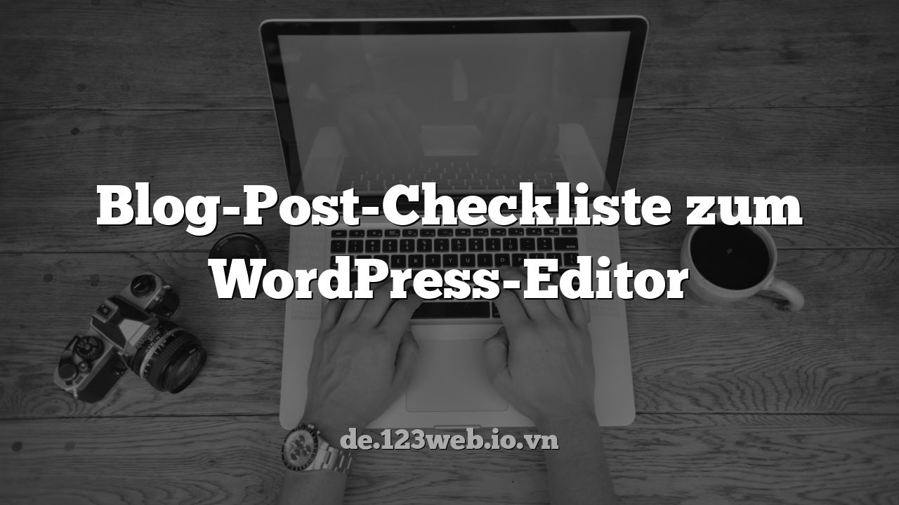 Blog-Post-Checkliste zum WordPress-Editor