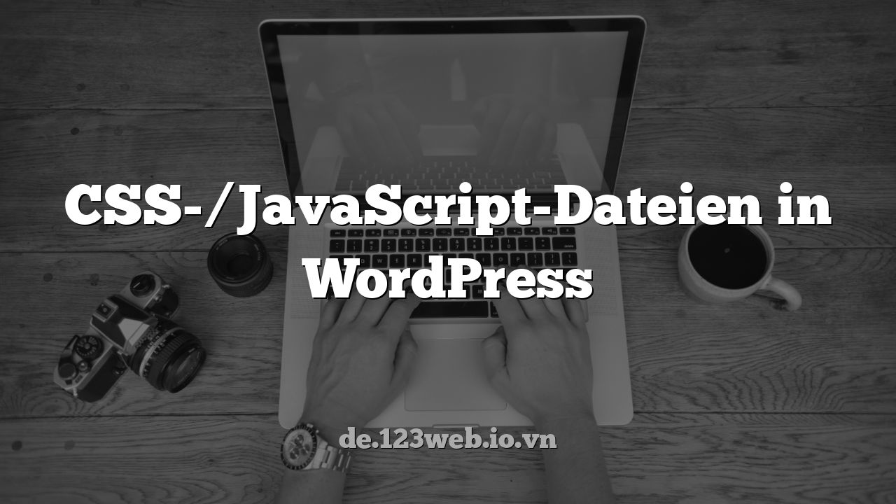 CSS-/JavaScript-Dateien in WordPress