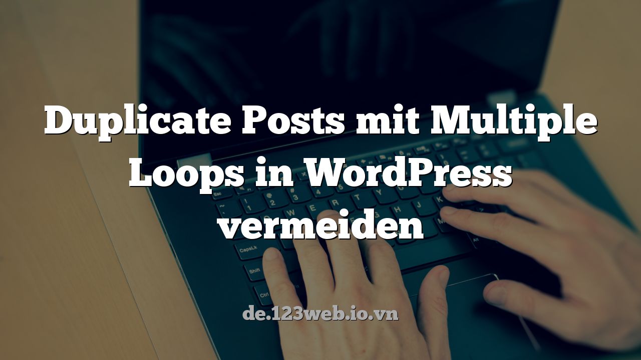 Duplicate Posts mit Multiple Loops in WordPress vermeiden