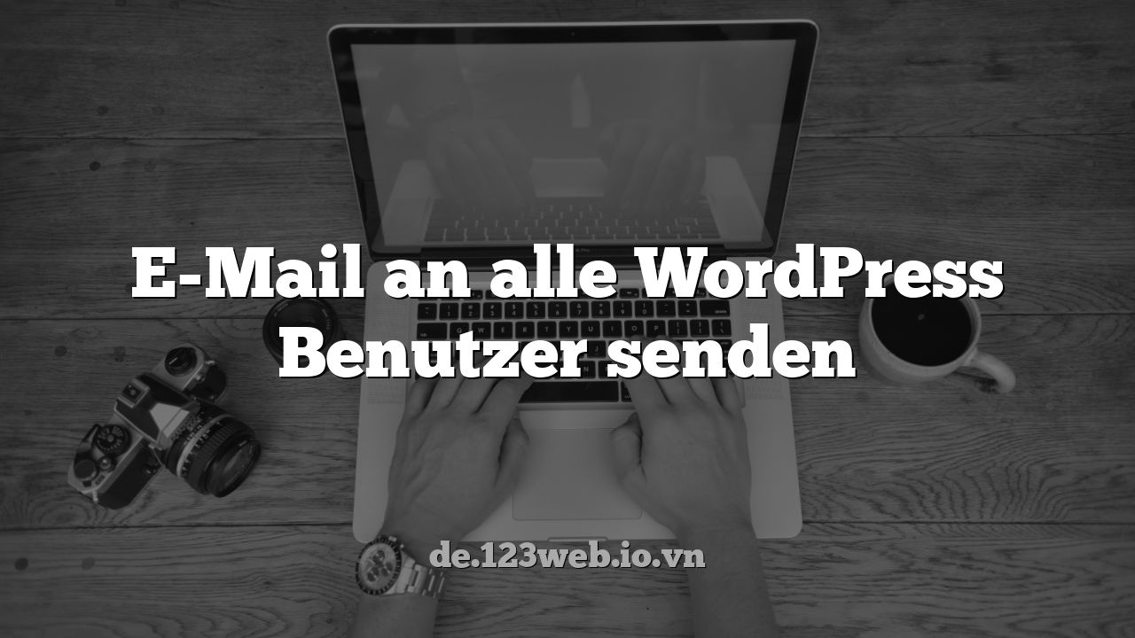 E-Mail an alle WordPress Benutzer senden