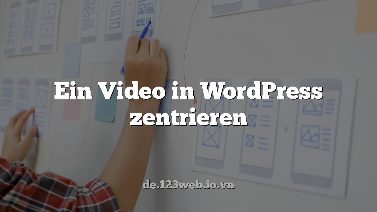 Ein Video in WordPress zentrieren