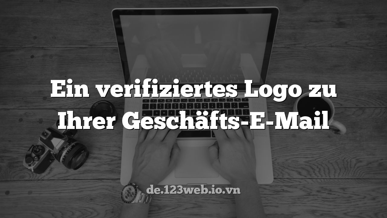 Ein verifiziertes Logo zu Ihrer Geschäfts-E-Mail