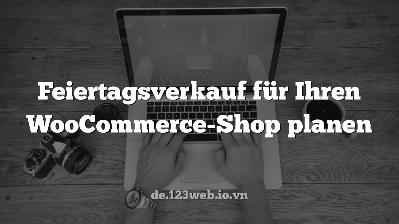 Feiertagsverkauf für Ihren WooCommerce-Shop planen