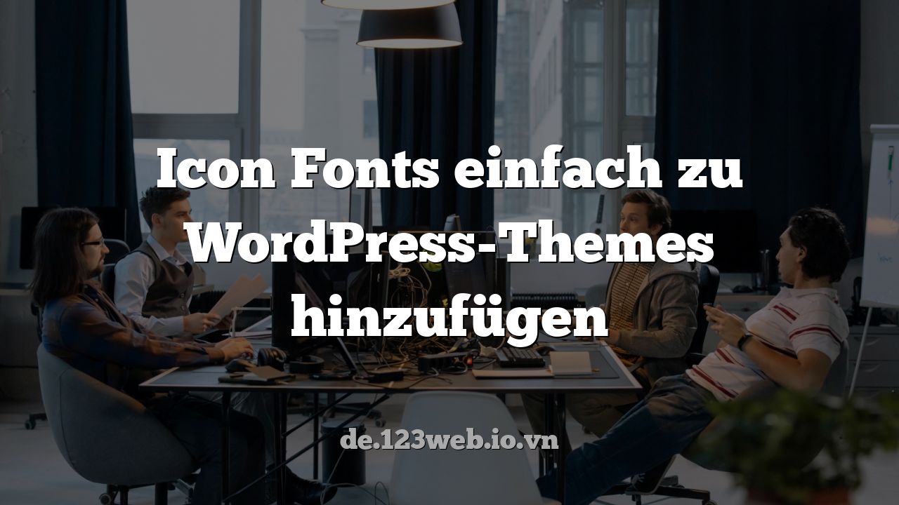 Icon Fonts einfach zu WordPress-Themes hinzufügen