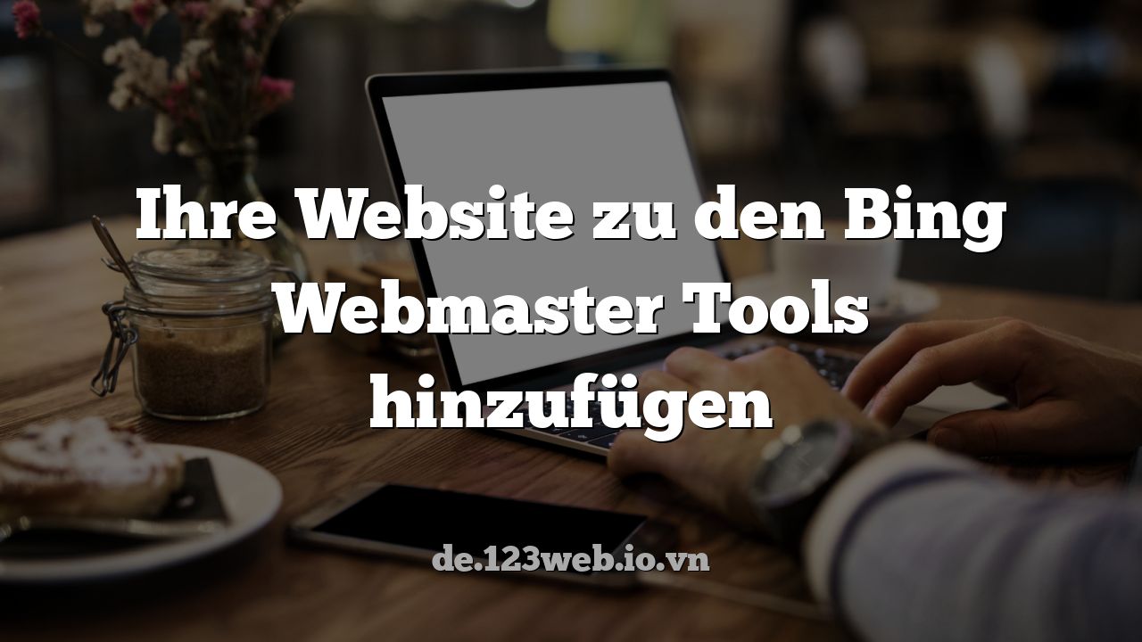 Ihre Website zu den Bing Webmaster Tools hinzufügen