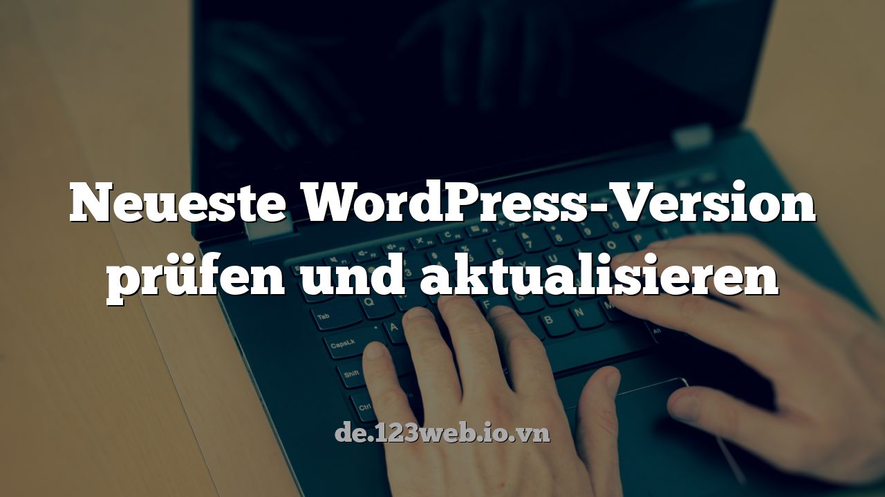 Neueste WordPress-Version prüfen und aktualisieren