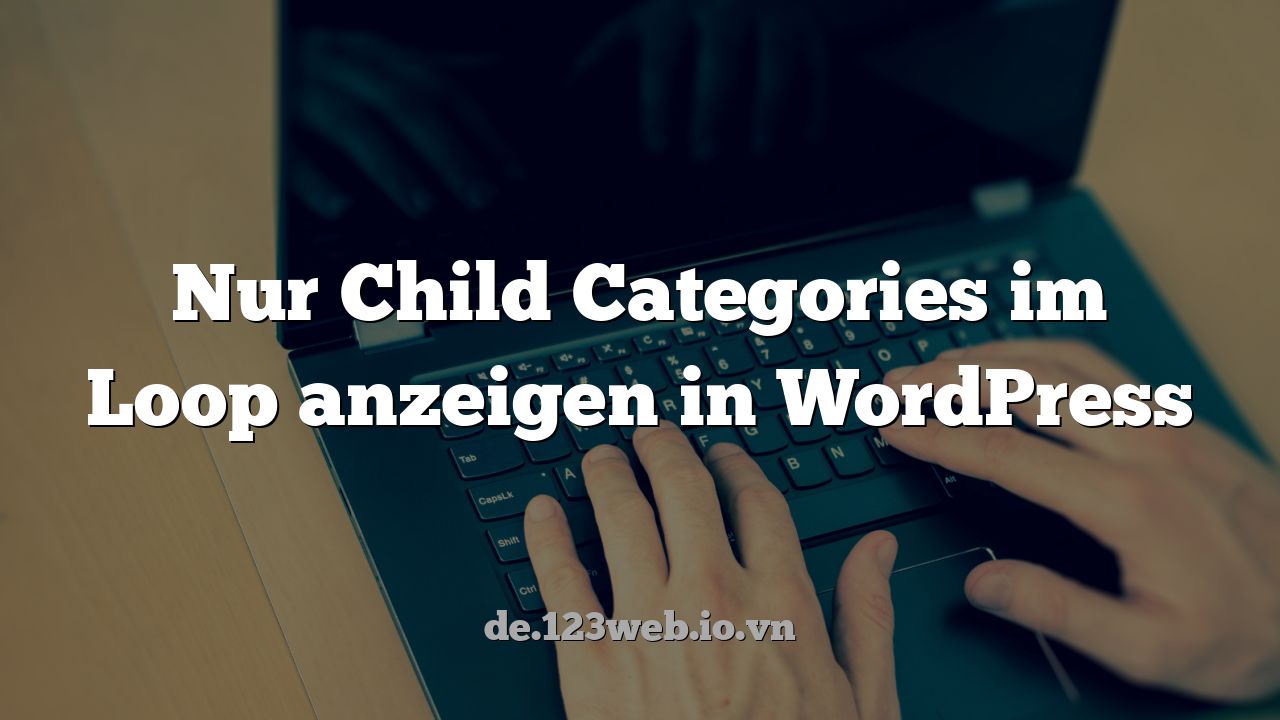 Nur Child Categories im Loop anzeigen in WordPress
