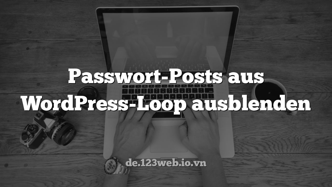 Passwort-Posts aus WordPress-Loop ausblenden