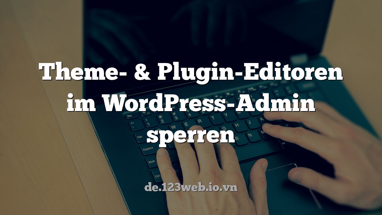 Theme- & Plugin-Editoren im WordPress-Admin sperren