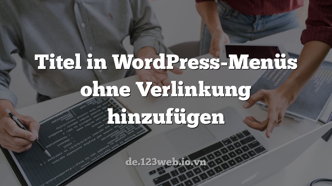 Titel in WordPress-Menüs ohne Verlinkung hinzufügen