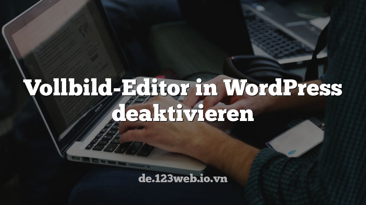 Vollbild-Editor in WordPress deaktivieren