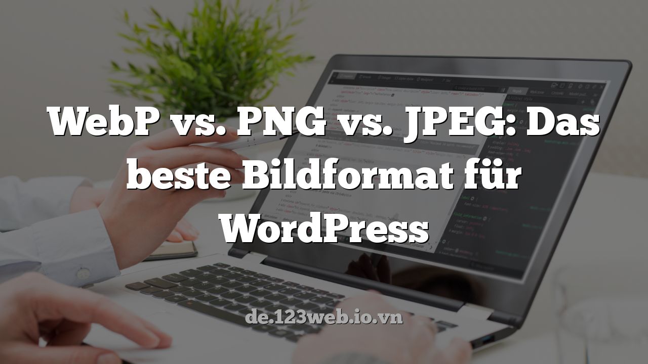 WebP vs. PNG vs. JPEG: Das beste Bildformat für WordPress