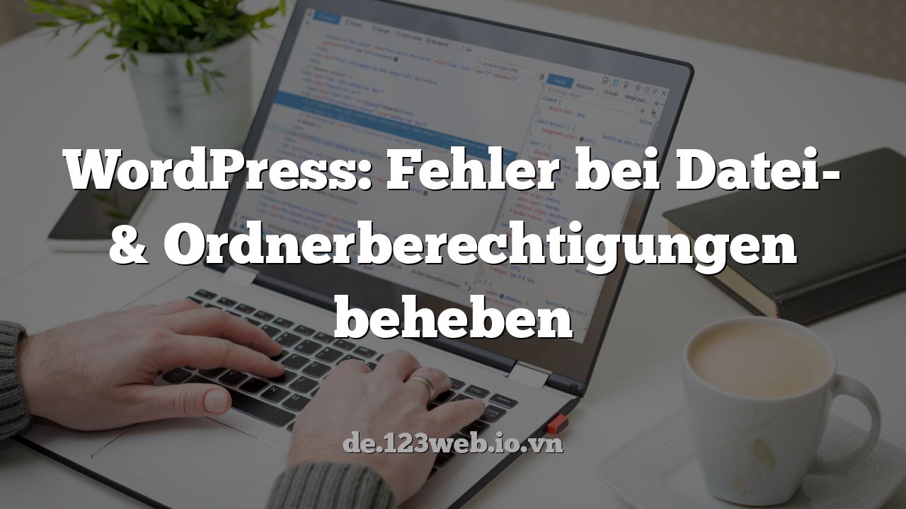 WordPress: Fehler bei Datei- & Ordnerberechtigungen beheben