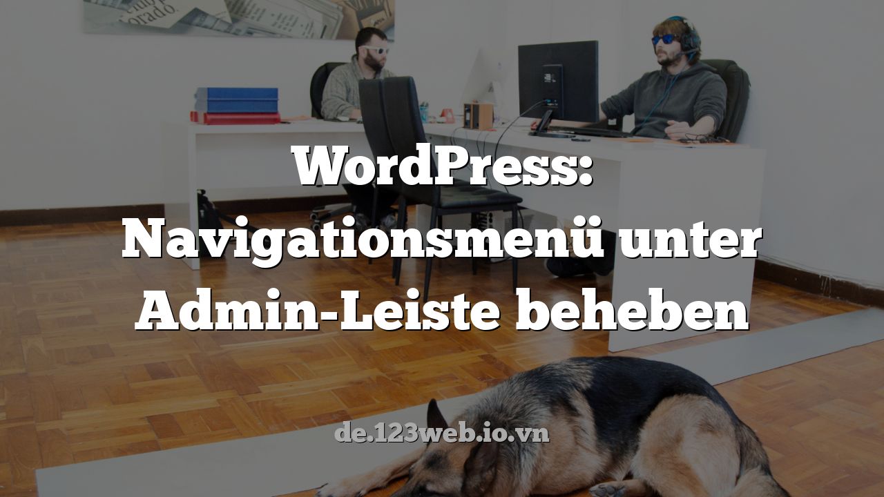 WordPress: Navigationsmenü unter Admin-Leiste beheben