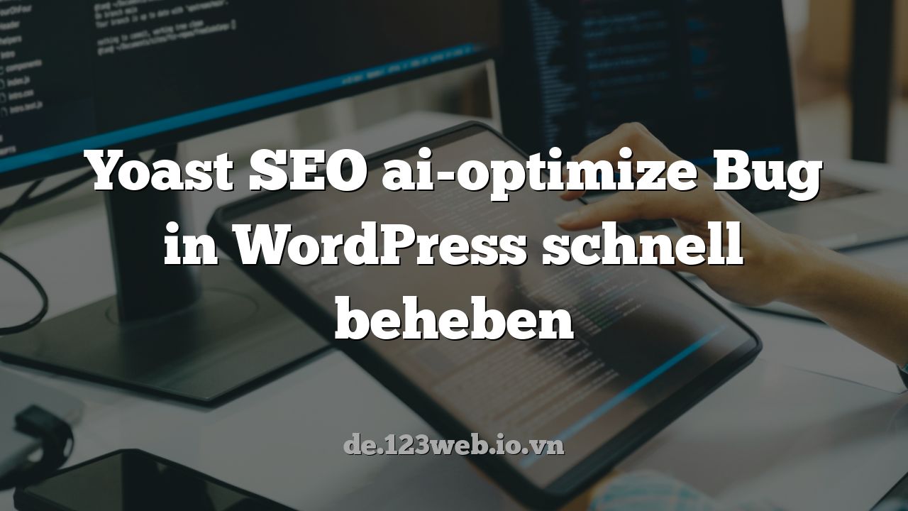 Yoast SEO ai-optimize Bug in WordPress schnell beheben