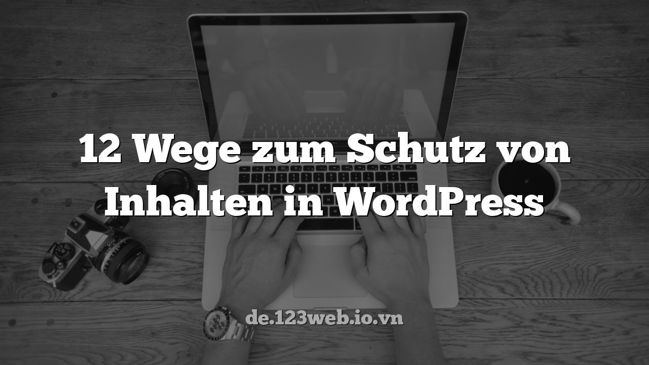 12 Wege zum Schutz von Inhalten in WordPress