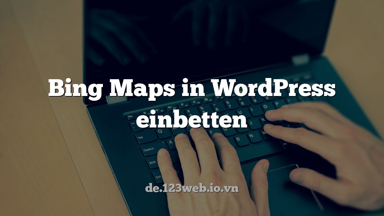 Bing Maps in WordPress einbetten