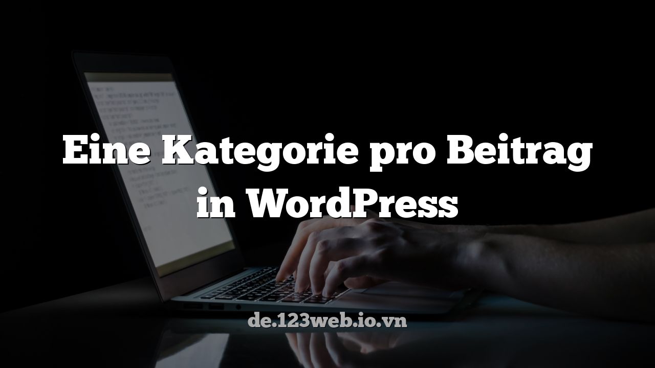 Eine Kategorie pro Beitrag in WordPress