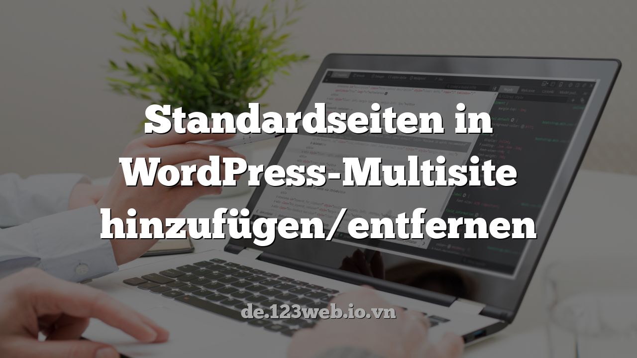 Standardseiten in WordPress-Multisite hinzufügen/entfernen