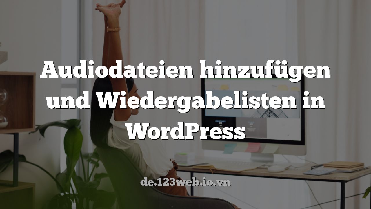 Audiodateien hinzufügen und Wiedergabelisten in WordPress