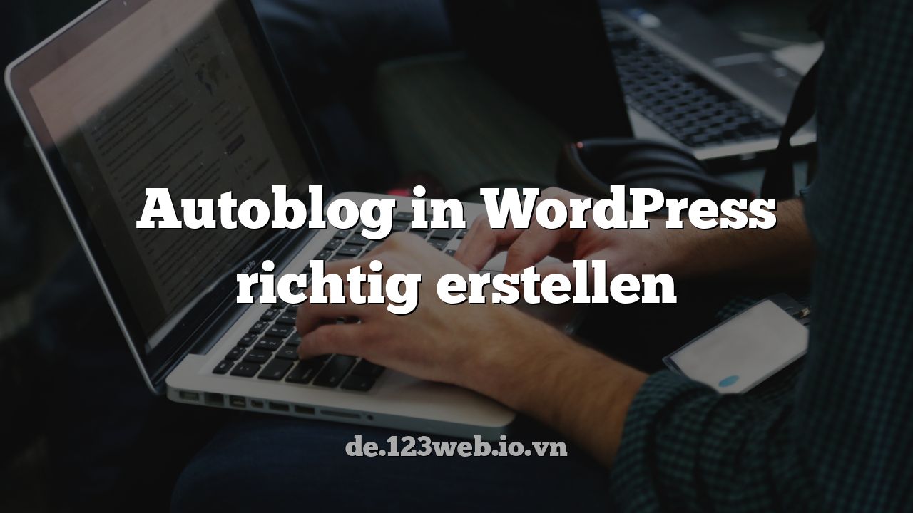 Autoblog in WordPress richtig erstellen