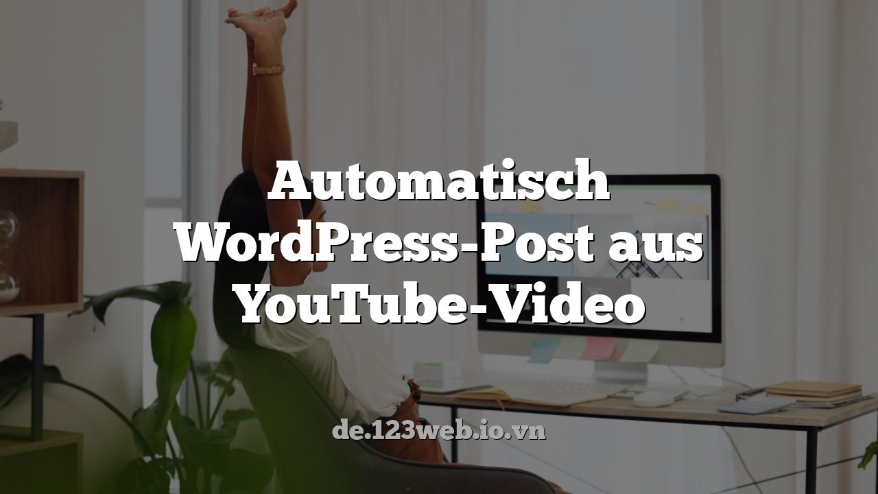 Automatisch WordPress-Post aus YouTube-Video