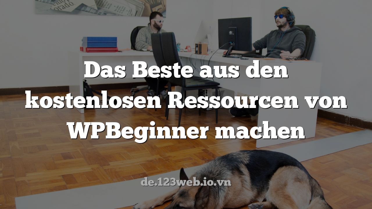 Das Beste aus den kostenlosen Ressourcen von WPBeginner machen