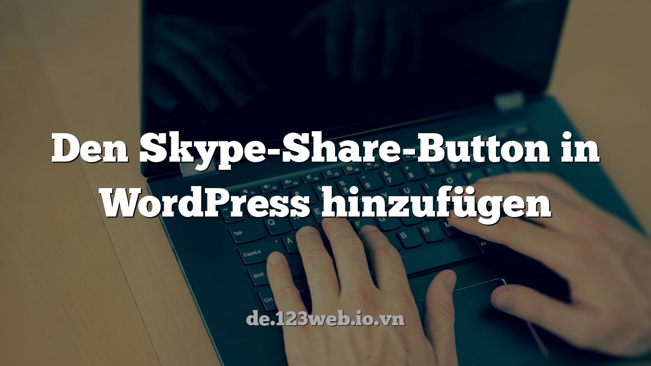 Den Skype-Share-Button in WordPress hinzufügen