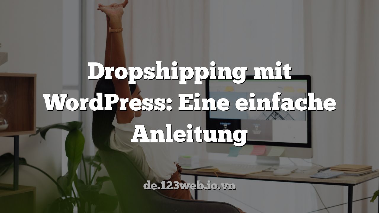 Dropshipping mit WordPress: Eine einfache Anleitung