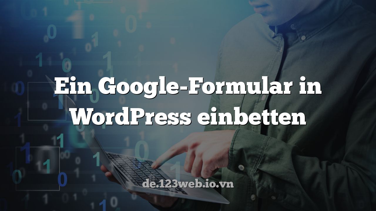 Ein Google-Formular in WordPress einbetten