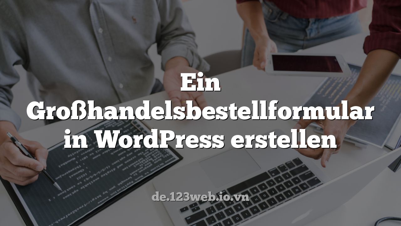 Ein Großhandelsbestellformular in WordPress erstellen