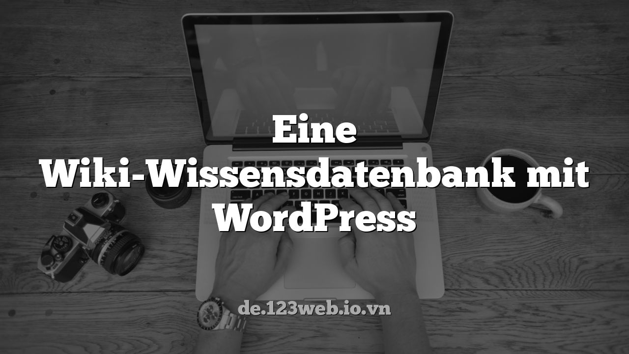 Eine Wiki-Wissensdatenbank mit WordPress
