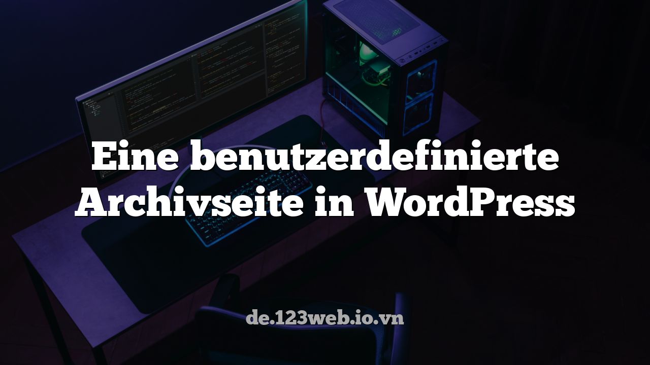Eine benutzerdefinierte Archivseite in WordPress
