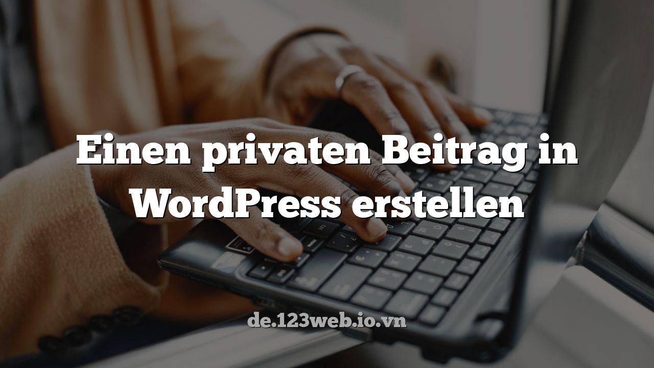 Einen privaten Beitrag in WordPress erstellen