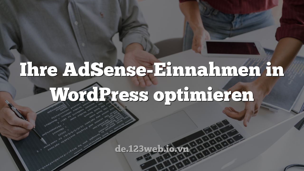 Ihre AdSense-Einnahmen in WordPress optimieren