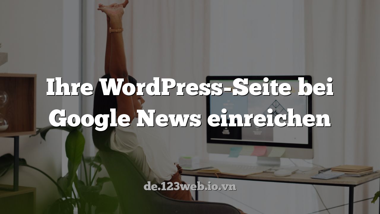 Ihre WordPress-Seite bei Google News einreichen