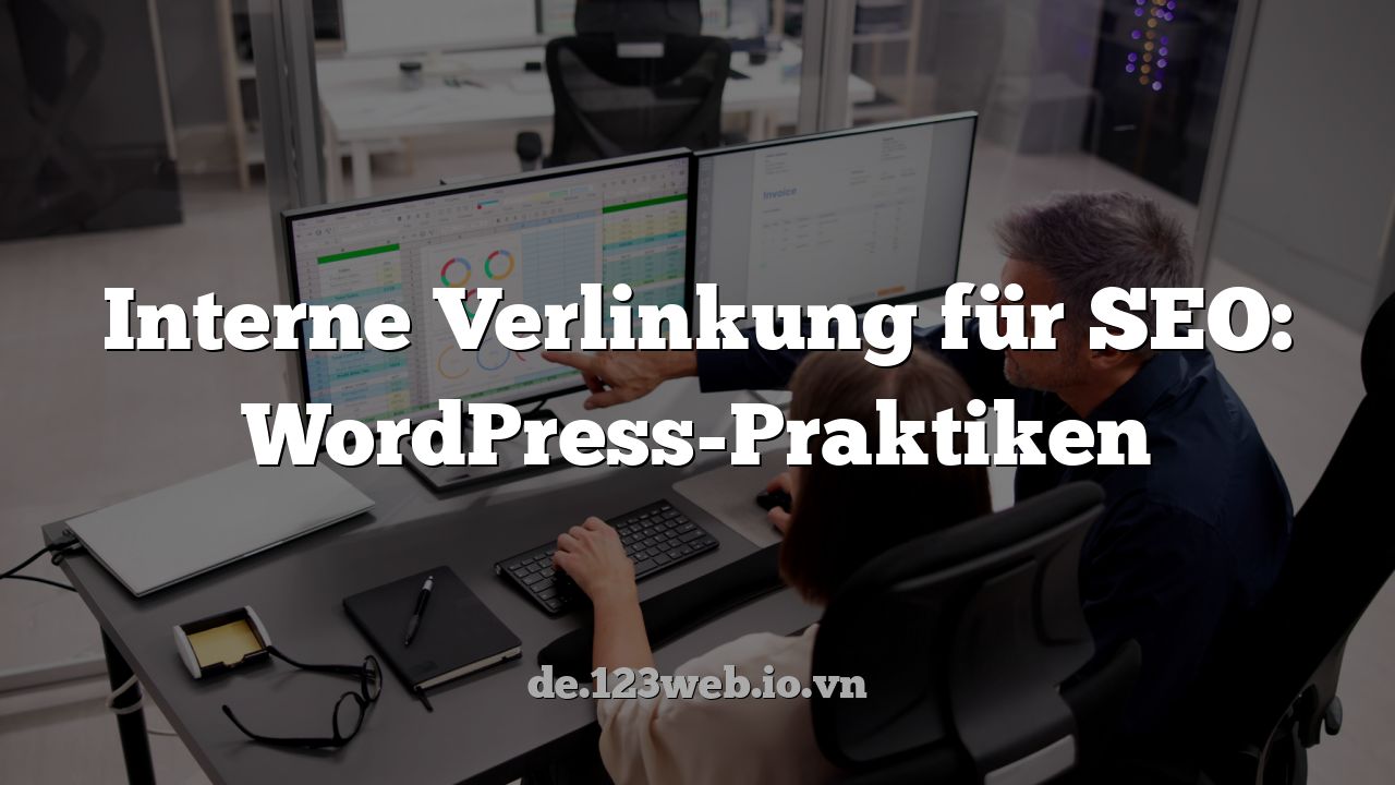 Interne Verlinkung für SEO: WordPress-Praktiken