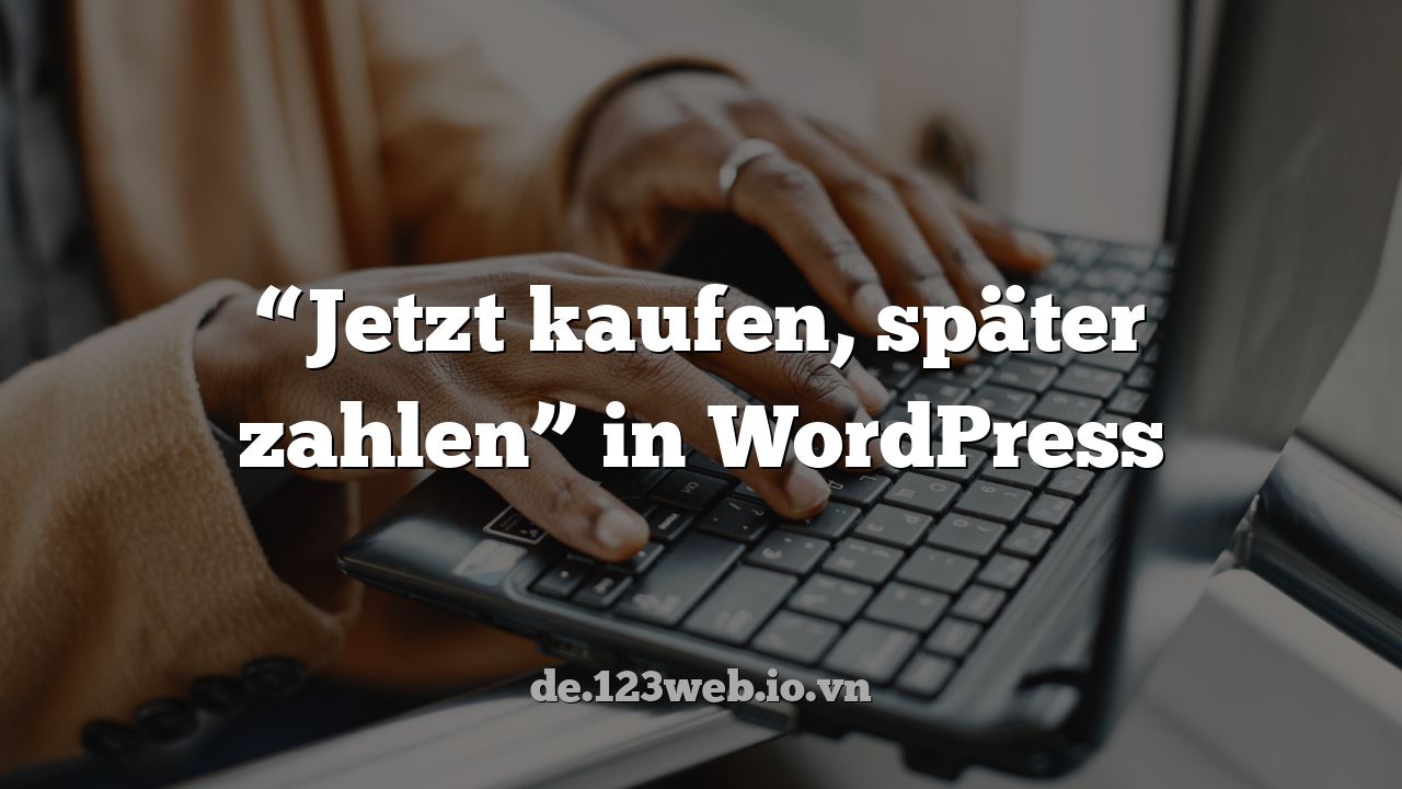 “Jetzt kaufen, später zahlen” in WordPress