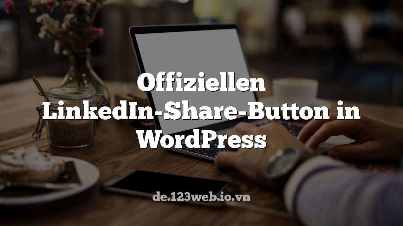 Offiziellen LinkedIn-Share-Button in WordPress