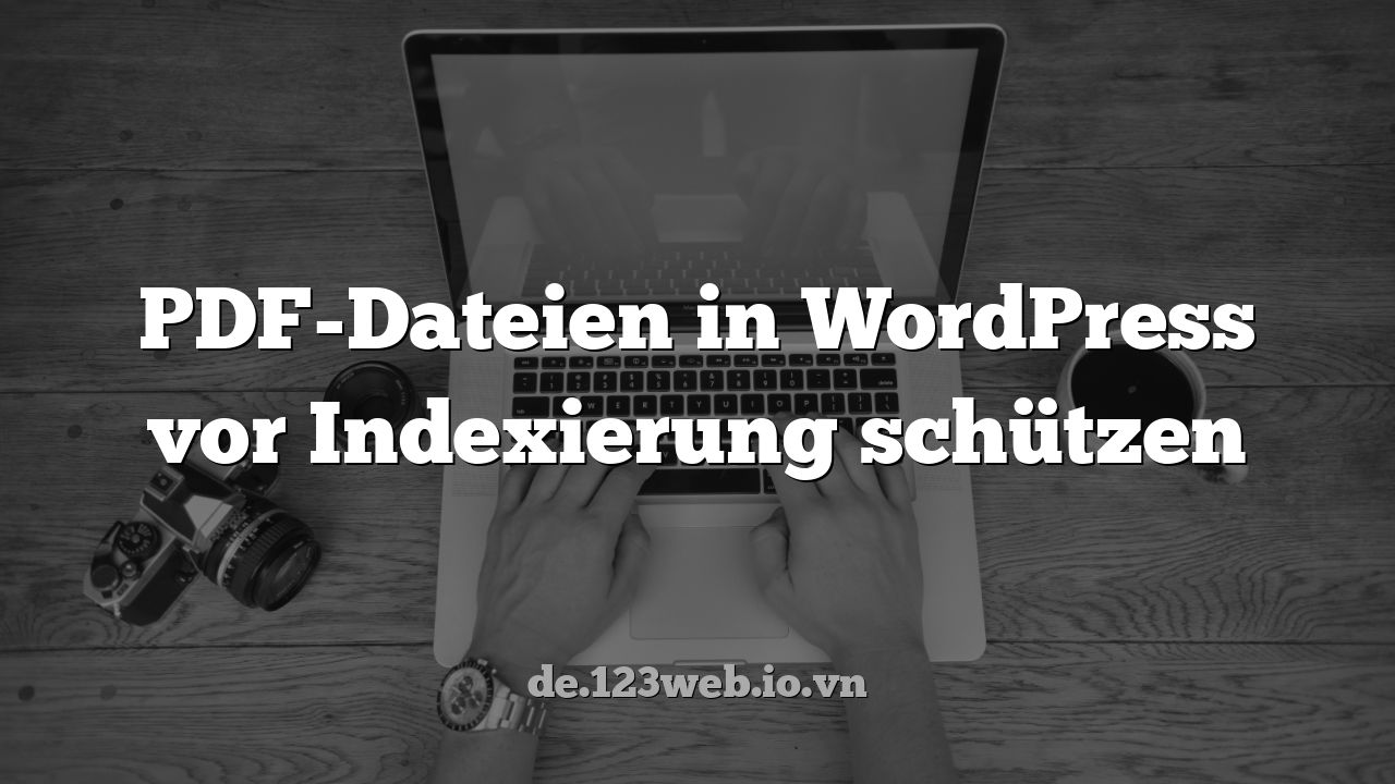 PDF-Dateien in WordPress vor Indexierung schützen