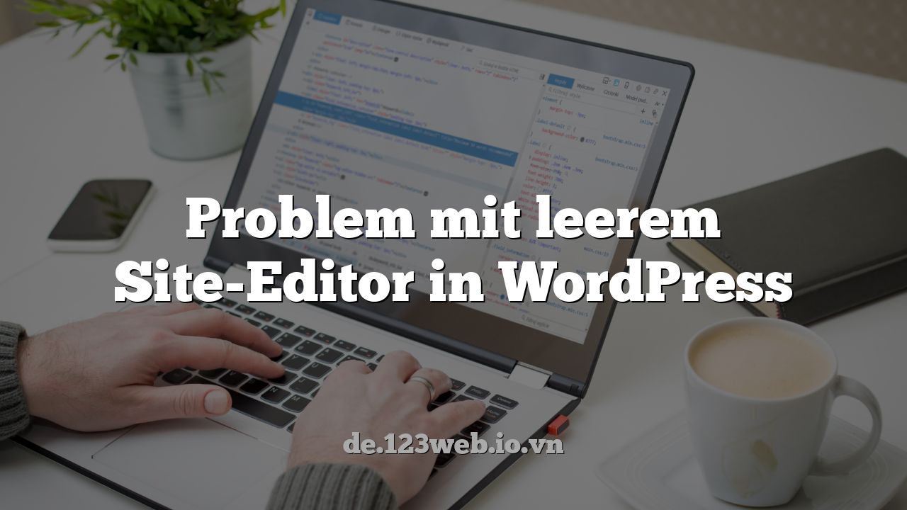Problem mit leerem Site-Editor in WordPress
