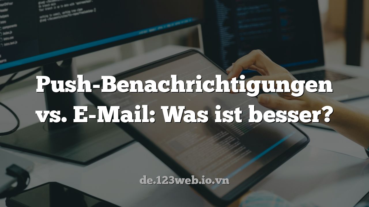 Push-Benachrichtigungen vs. E-Mail: Was ist besser?