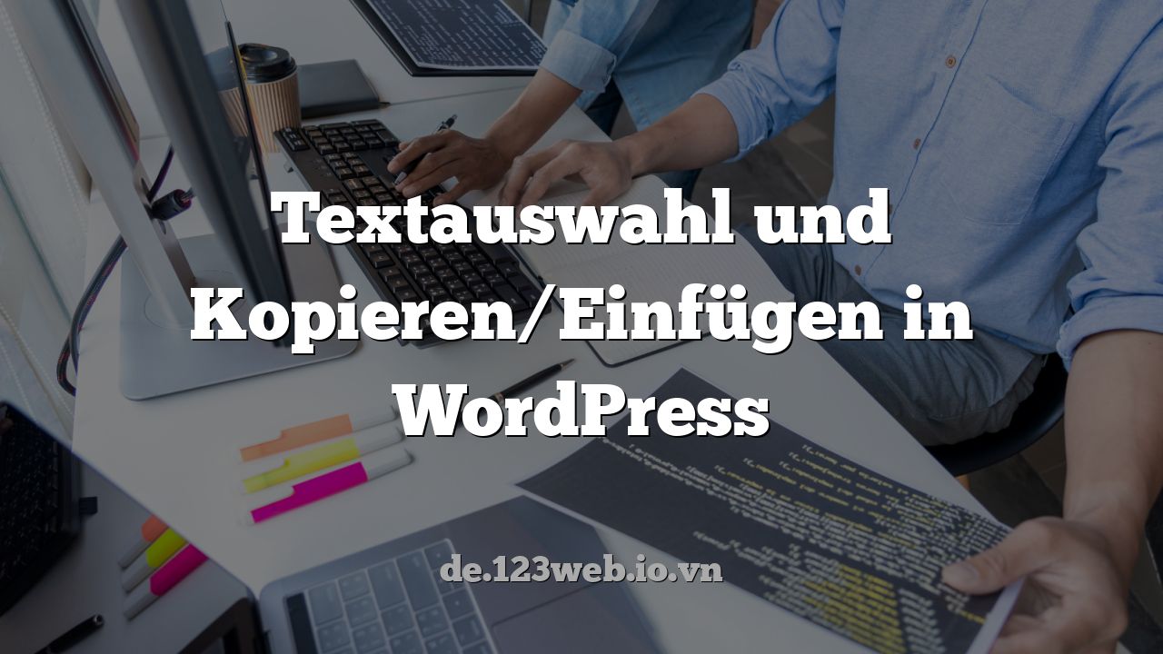 Textauswahl und Kopieren/Einfügen in WordPress